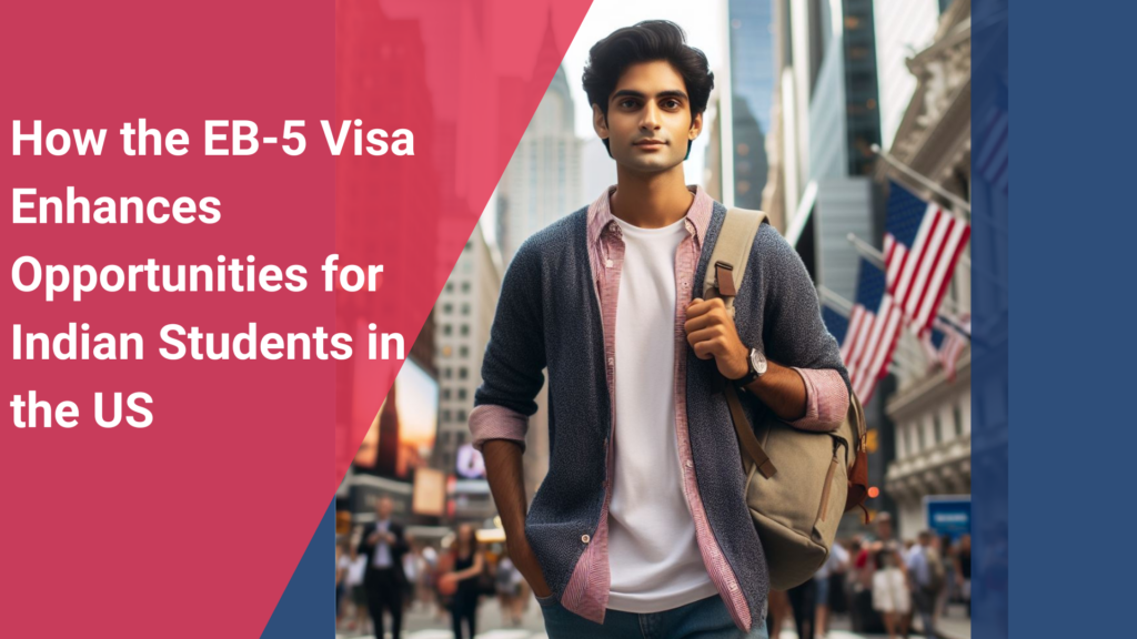 how-the-eb-5-visa-benefits-indian-students-in-the-us